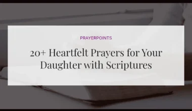 20+ Heartfelt Prayers for Your Daughter with Scriptures