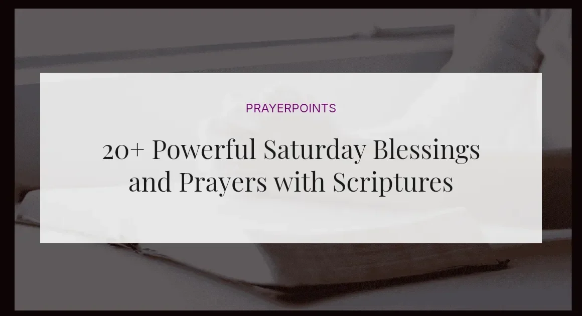 20+ Powerful Saturday Blessings and Prayers with Scriptures