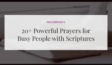 20+ Powerful Prayers for Busy People with Scriptures