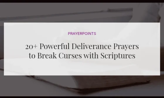 20+ Powerful Deliverance Prayers to Break Curses with Scriptures