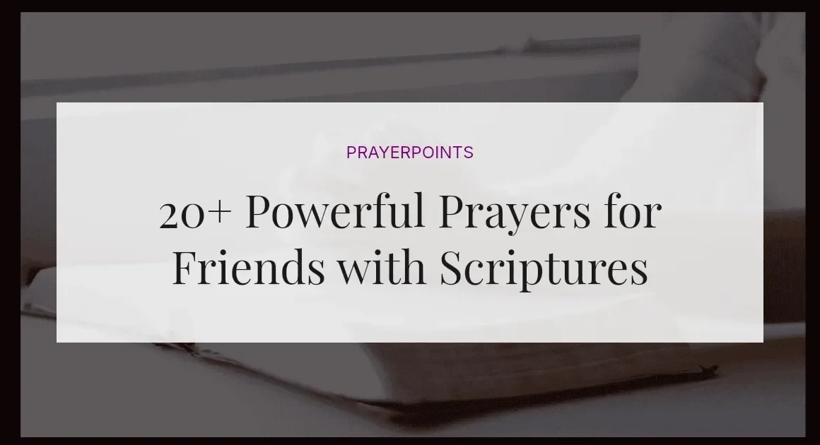 20+ Powerful Prayers for Friends with Scriptures