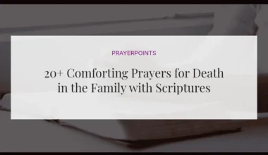 20+ Comforting Prayers for Death in the Family with Scriptures