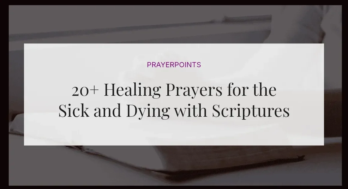 20+ Healing Prayers for the Sick and Dying with Scriptures