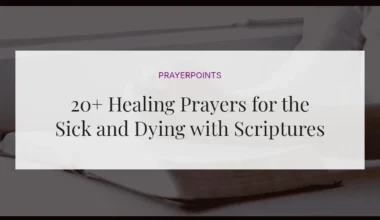 20+ Healing Prayers for the Sick and Dying with Scriptures