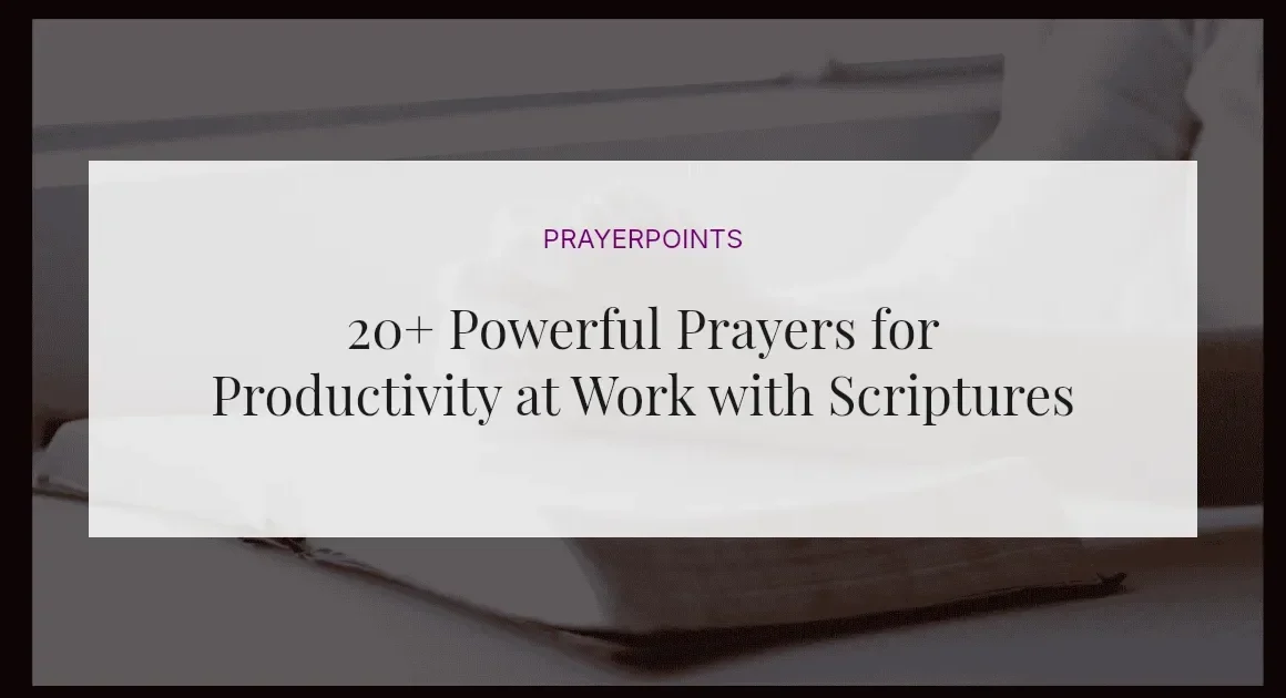 20+ Powerful Prayers for Productivity at Work with Scriptures
