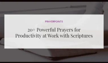 20+ Powerful Prayers for Productivity at Work with Scriptures