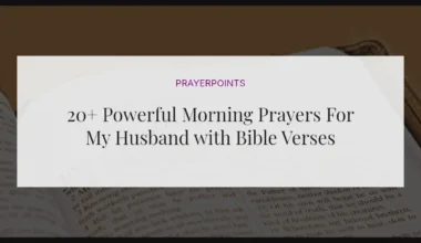 20+ Powerful Morning Prayers For My Husband with Bible Verses