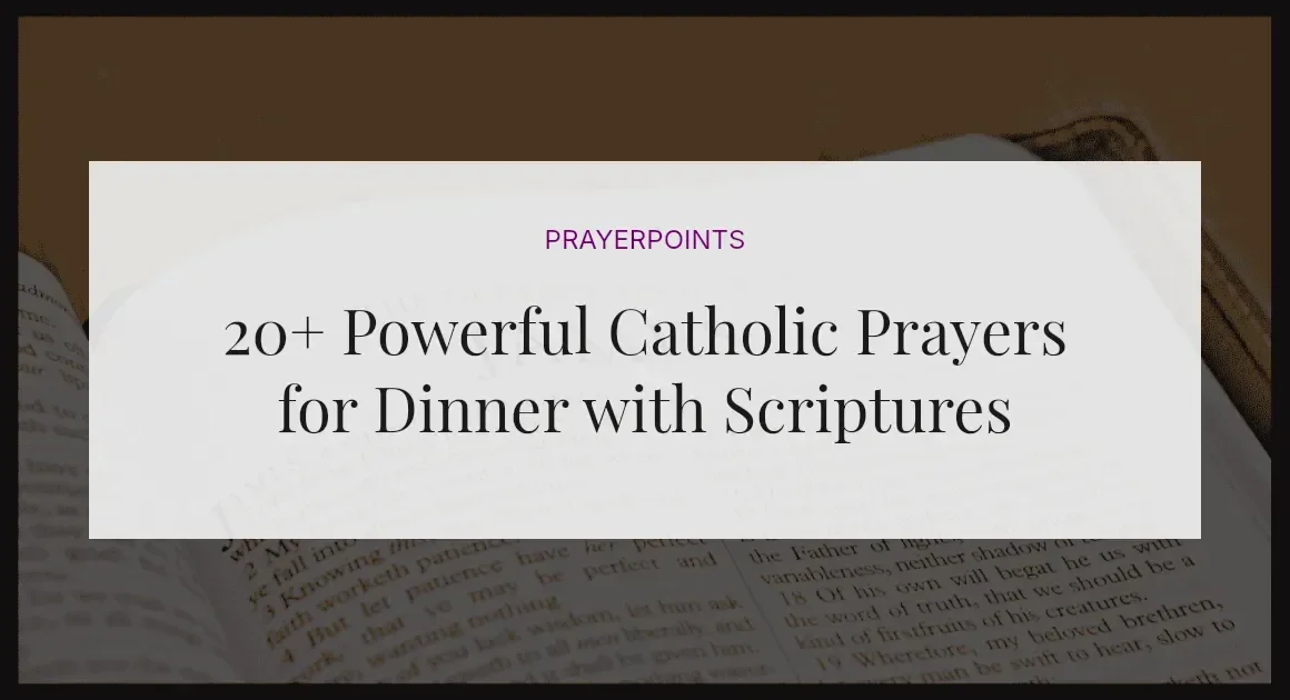 20+ Powerful Catholic Prayers for Dinner with Scriptures