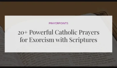 20+ Powerful Catholic Prayers for Exorcism with Scriptures
