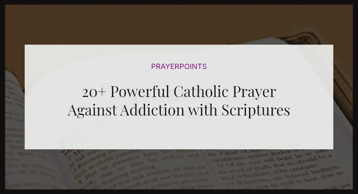 20+ Powerful Catholic Prayer Against Addiction with Scriptures