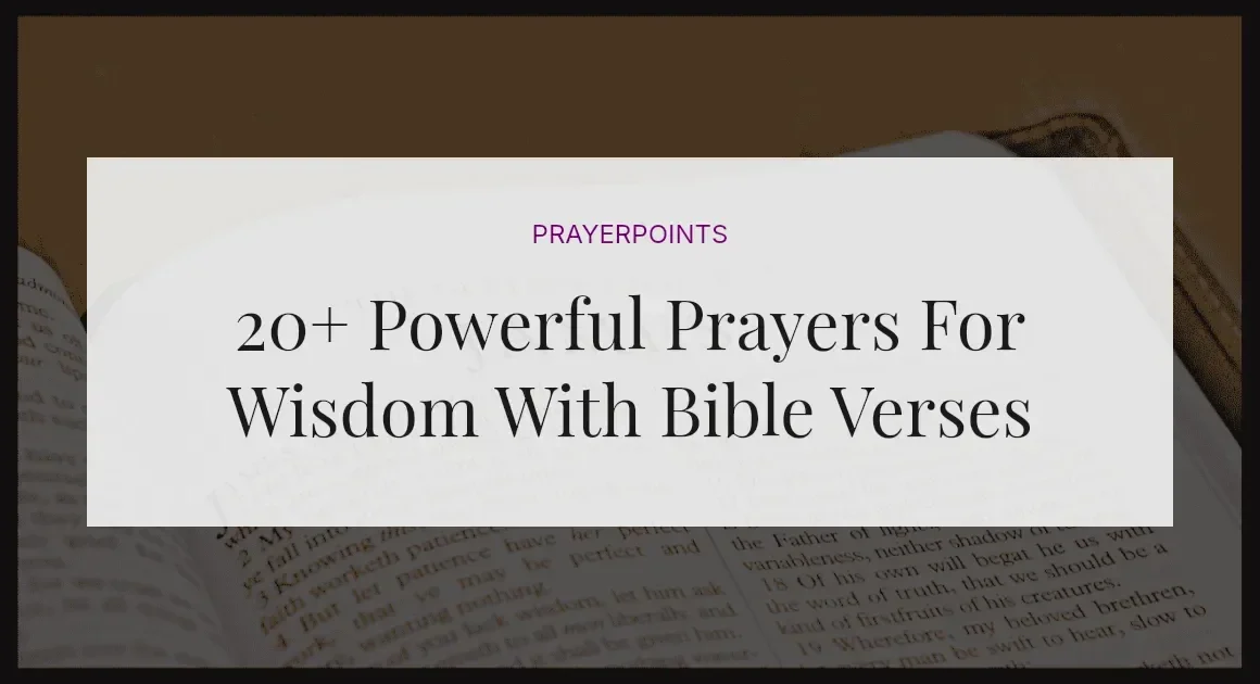 20+ Powerful Prayers For Wisdom With Bible Verses