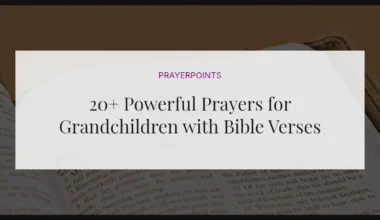 20+ Powerful Prayers for Grandchildren with Bible Verses