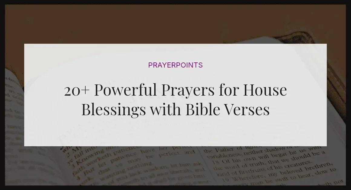 20+ Powerful Prayers for House Blessings with Bible Verses