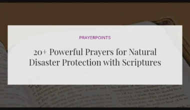 20+ Powerful Prayers for Natural Disaster Protection with Scriptures
