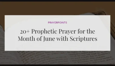 20+ Prophetic Prayer for the Month of June with Scriptures