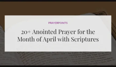 20+ Anointed Prayer for the Month of April with Scriptures