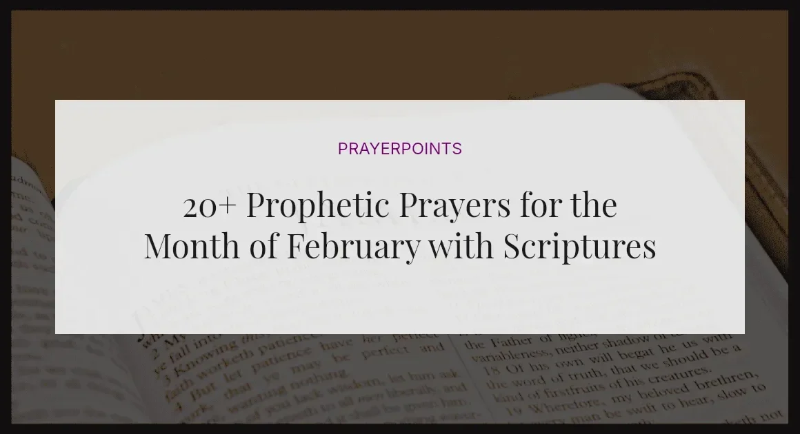 20+ Prophetic Prayers for the Month of February with Scriptures